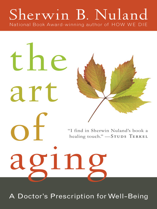 Title details for The Art of Aging by Sherwin B. Nuland - Available